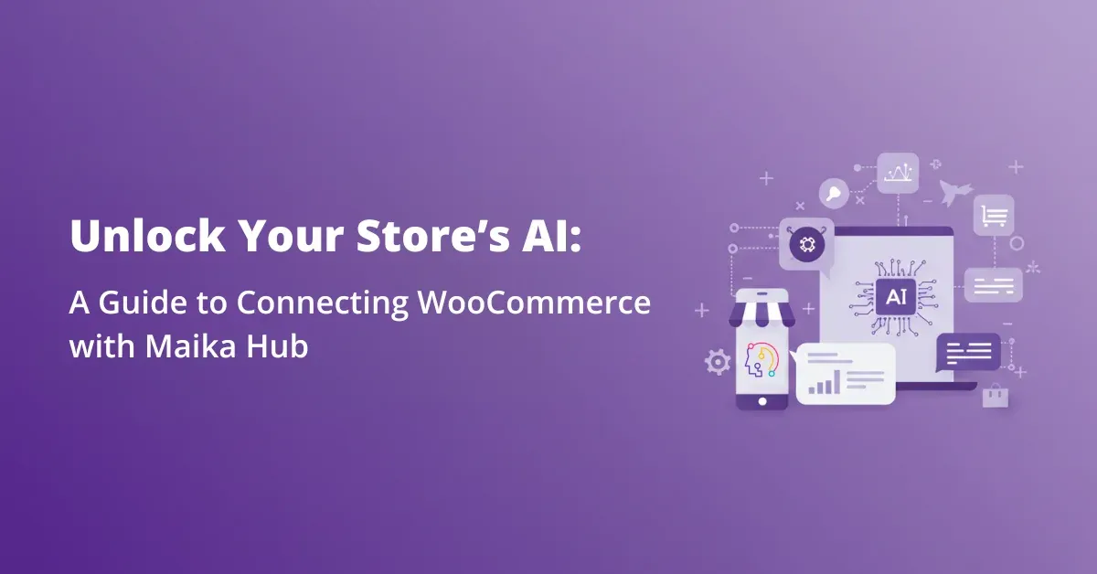 Unlock Your Store’s AI: A Guide to Connecting WooCommerce with Maika Hub