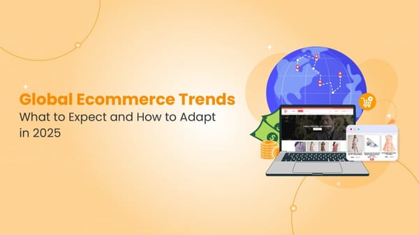 Navigating the $4.8 Trillion Global Ecommerce Market: Insights and Strategies for 2025